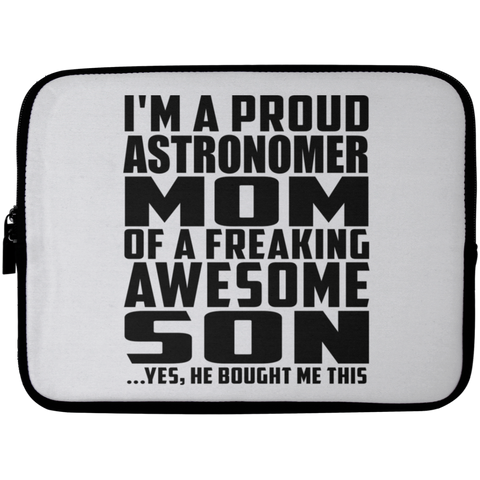 I'm A Proud Astronomer Mom Of A Freaking Awesome Son, He Bought Me This Laptop Sleeve - 10 inch