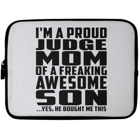 I'm A Proud Judge Mom Of A Freaking Awesome Son, He Bought Me This Laptop Sleeve - 10 inch