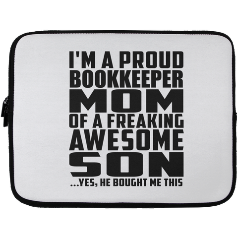 I'm A Proud Bookkeeper Mom Of A Freaking Awesome Son, He Bought Me This Laptop Sleeve - 13 inch