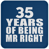 35 Years Of Being Mr Right - Drink Coaster