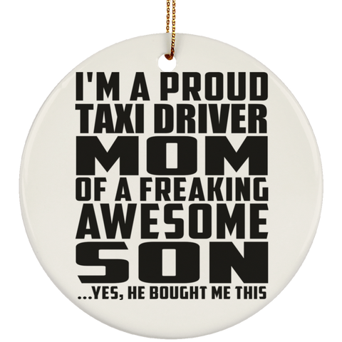 I'm A Proud Taxi Driver Mom Of A Freaking Awesome Son, He Bought Me This SUBORNC Ceramic Circle Ornament