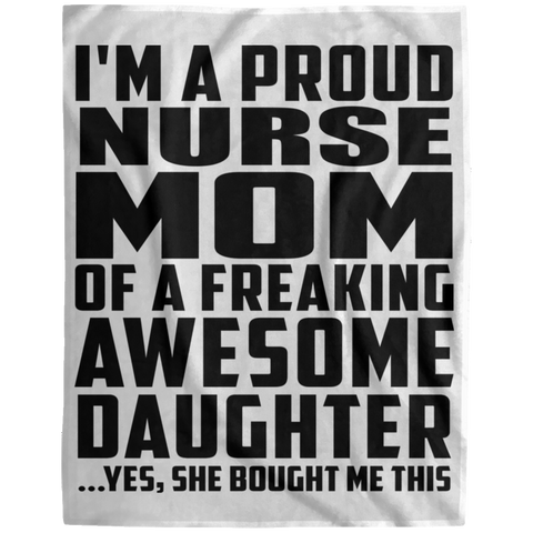 I'm A Proud Nurse Mom Of A Freaking Awesome Daughter, She Bought Me This DP1729 Extra Large Velveteen Micro Fleece Blanket - 60x80