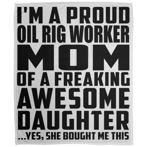 I'm A Proud Oil Rig Worker Mom Of A Freaking Awesome Daughter, She Bought Me This DP1726 Large Velveteen Micro Fleece Blanket - 50x60