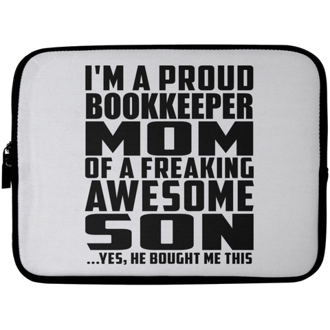 I'm A Proud Bookkeeper Mom Of A Freaking Awesome Son, He Bought Me This Laptop Sleeve - 10 inch