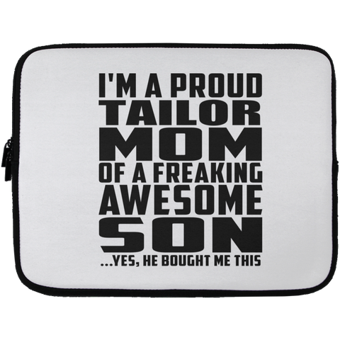 I'm A Proud Tailor Mom Of A Freaking Awesome Son, He Bought Me This Laptop Sleeve - 13 inch