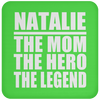 Natalie The Mom The Hero The Legend - Drink Coaster