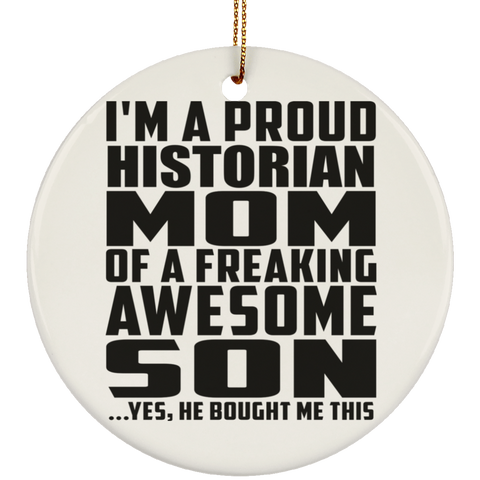 I'm A Proud Historian Mom Of A Freaking Awesome Son, He Bought Me This SUBORNC Ceramic Circle Ornament