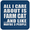 All I Care About Is Farm Cat And Like Maybe 3 People - Drink Coaster