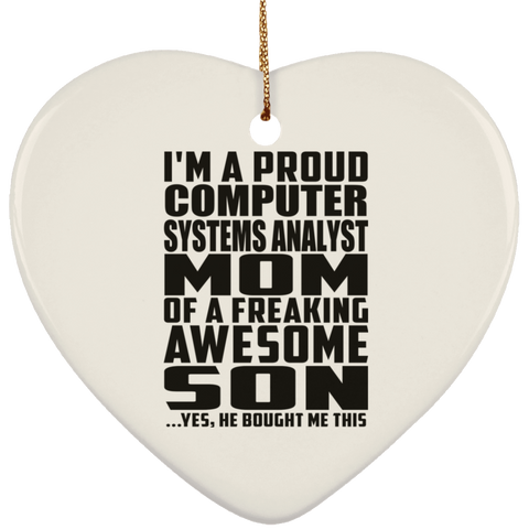 I'm A Proud Computer Systems Analyst Mom Of A Freaking Awesome Son, He Bought Me This SUBORNH Ceramic Heart Ornament