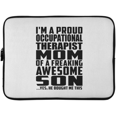 I'm A Proud Occupational Therapist Mom Of A Freaking Awesome Son, He Bought Me This Laptop Sleeve - 15 Inch