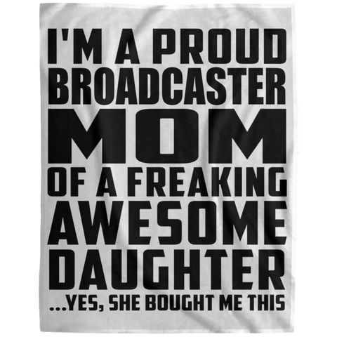 I'm A Proud Broadcaster Mom Of A Freaking Awesome Daughter, She Bought Me This DP1729 Extra Large Velveteen Micro Fleece Blanket - 60x80