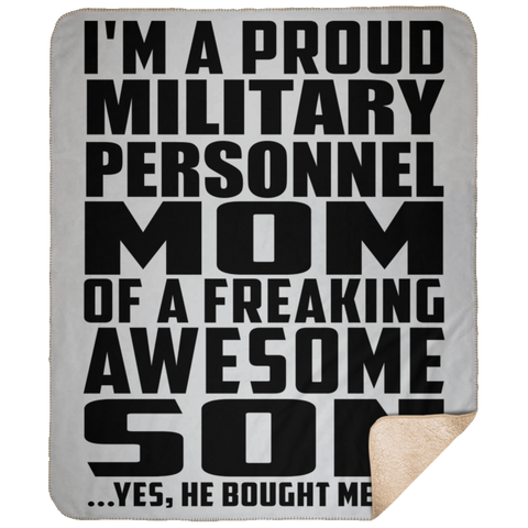 I'm A Proud Military Personnel Mom Of A Freaking Awesome Son, He Bought Me This DP1731 Large Fleece Sherpa Blanket - 50x60