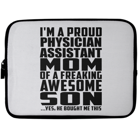 I'm A Proud Physician Assistant Mom Of A Freaking Awesome Son, He Bought Me This Laptop Sleeve - 10 inch