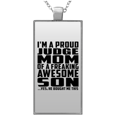 I'm A Proud Judge Mom Of A Freaking Awesome Son, He Bought Me This UN4682 Rectangle Necklace
