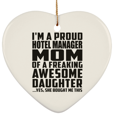 I'm A Proud Hotel Manager Mom Of A Freaking Awesome Daughter, She Bought Me This SUBORNH Ceramic Heart Ornament