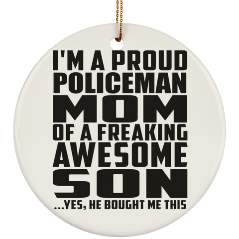 I'm A Proud Policeman Mom Of A Freaking Awesome Son, He Bought Me This SUBORNC Ceramic Circle Ornament
