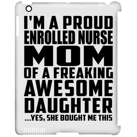 I'm A Proud Enrolled Nurse Mom Of A Freaking Awesome Daughter, She Bought Me This iPad Clip Case