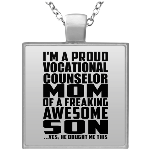 I'm A Proud Vocational Counselor Mom Of A Freaking Awesome Son, He Bought Me This UN4684 Square Necklace