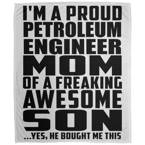 I'm A Proud Petroleum Engineer Mom Of A Freaking Awesome Son, He Bought Me This DP1726 Large Velveteen Micro Fleece Blanket - 50x60