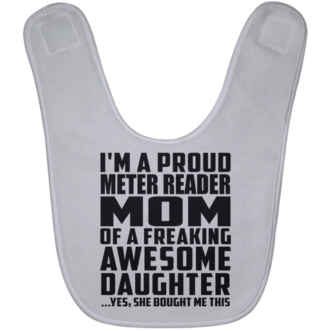 I'm A Proud Meter Reader Mom Of A Freaking Awesome Daughter, She Bought Me This BABYBIB Baby Bib