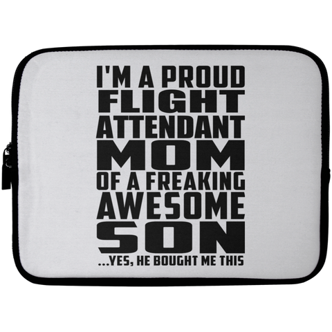 I'm A Proud Flight Attendant Mom Of A Freaking Awesome Son, He Bought Me This Laptop Sleeve - 10 inch