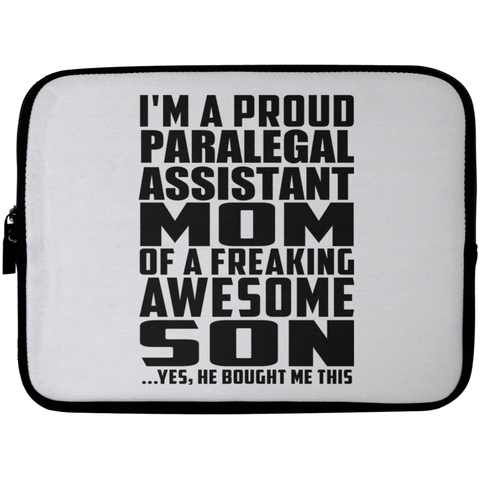 I'm A Proud Paralegal Assistant Mom Of A Freaking Awesome Son, He Bought Me This Laptop Sleeve - 10 inch