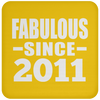 Fabulous Since 2011 - Drink Coaster