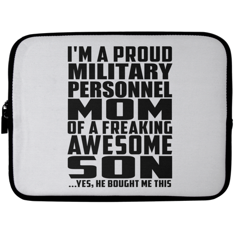 I'm A Proud Military Personnel Mom Of A Freaking Awesome Son, He Bought Me This Laptop Sleeve - 10 inch