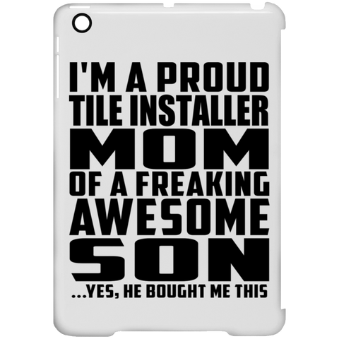 I'm A Proud Tile Installer Mom Of A Freaking Awesome Son, He Bought Me This iPad Mini Clip Case