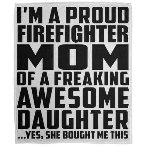 I'm A Proud Firefighter Mom Of A Freaking Awesome Daughter, She Bought Me This DP1726 Large Velveteen Micro Fleece Blanket - 50x60