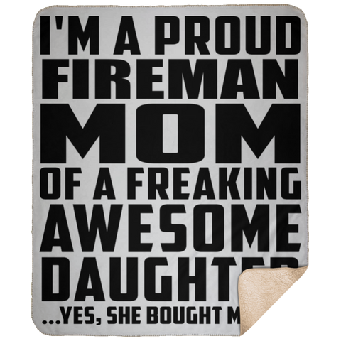 I'm A Proud Fireman Mom Of A Freaking Awesome Daughter, She Bought Me This DP1731 Large Fleece Sherpa Blanket - 50x60