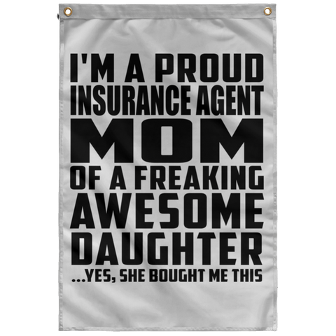 I'm A Proud Insurance Agent Mom Of A Freaking Awesome Daughter, She Bought Me This SUBWF Sublimated Wall Flag