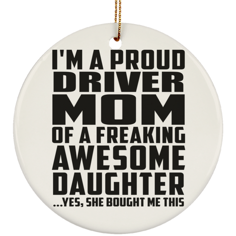 I'm A Proud Driver Mom Of A Freaking Awesome Daughter, She Bought Me This SUBORNC Ceramic Circle Ornament