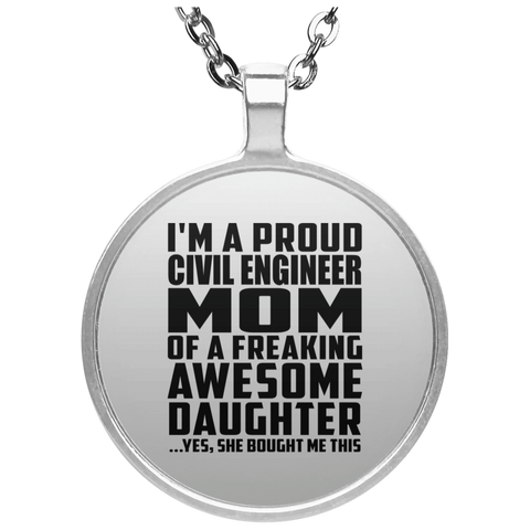 I'm A Proud Civil Engineer Mom Of A Freaking Awesome Daughter, She Bought Me This UN4686 Circle Necklace