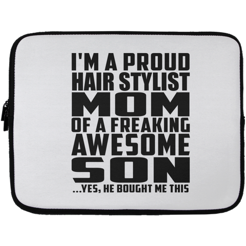 I'm A Proud Hair Stylist Mom Of A Freaking Awesome Son, He Bought Me This Laptop Sleeve - 13 inch