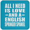 All I Need Is Love And A English Springer Spaniel - Drink Coaster