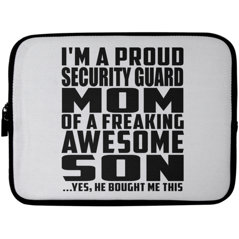 I'm A Proud Security Guard Mom Of A Freaking Awesome Son, He Bought Me This Laptop Sleeve - 10 inch