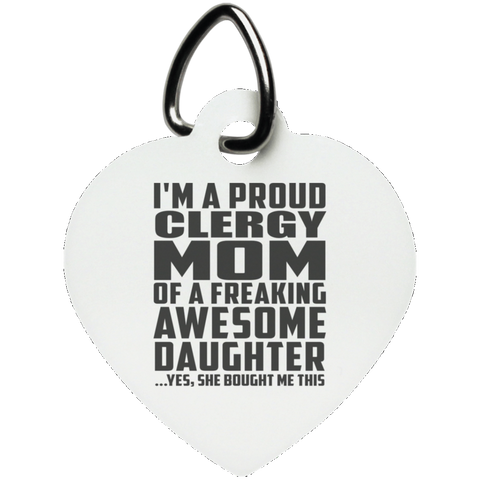 I'm A Proud Clergy Mom Of A Freaking Awesome Daughter, She Bought Me This UN5770 Heart Pet Tag