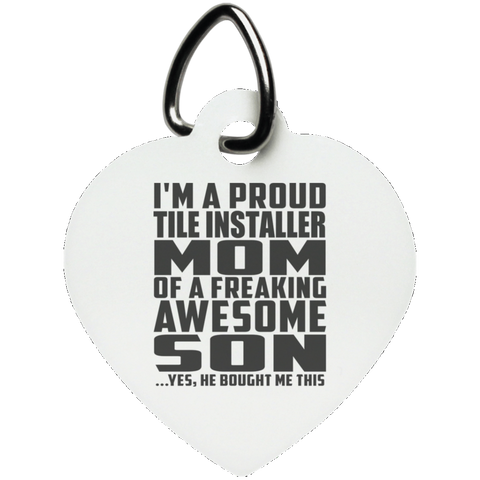 I'm A Proud Tile Installer Mom Of A Freaking Awesome Son, He Bought Me This UN5770 Heart Pet Tag