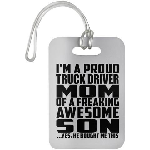I'm A Proud Truck Driver Mom Of A Freaking Awesome Son, He Bought Me This UN5503 Luggage Bag Tag