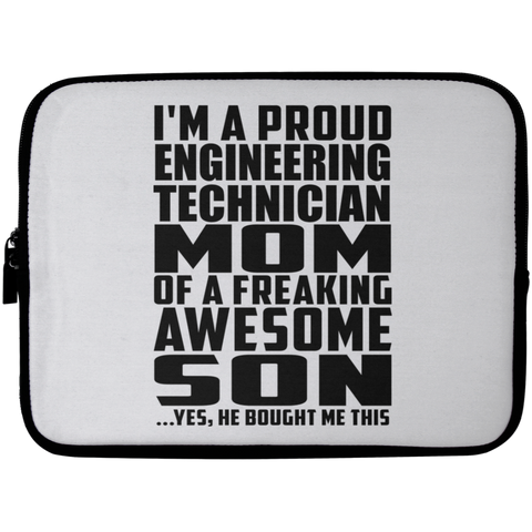 I'm A Proud Engineering Technician Mom Of A Freaking Awesome Son, He Bought Me This Laptop Sleeve - 10 inch