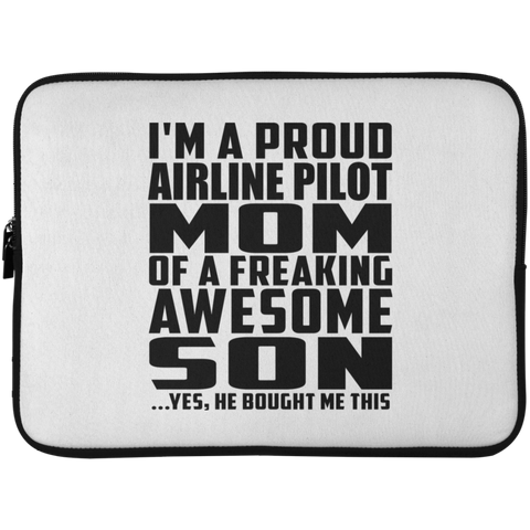 I'm A Proud Airline Pilot Mom Of A Freaking Awesome Son, He Bought Me This Laptop Sleeve - 15 Inch