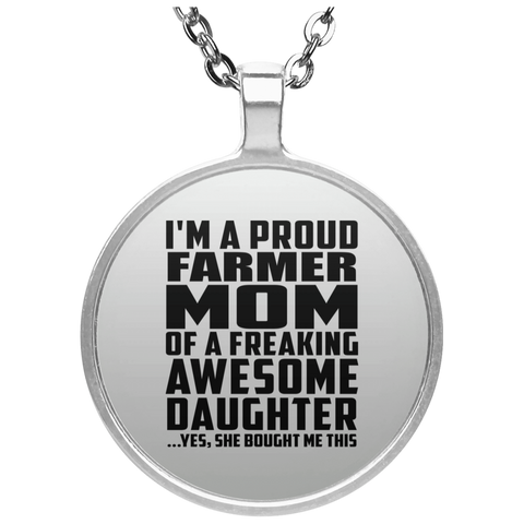 I'm A Proud Farmer Mom Of A Freaking Awesome Daughter, She Bought Me This UN4686 Circle Necklace