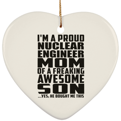 I'm A Proud Nuclear Engineer Mom Of A Freaking Awesome Son, He Bought Me This SUBORNH Ceramic Heart Ornament