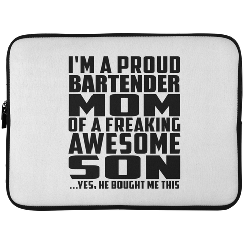 I'm A Proud Bartender Mom Of A Freaking Awesome Son, He Bought Me This Laptop Sleeve - 15 Inch