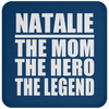 Natalie The Mom The Hero The Legend - Drink Coaster