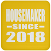 Housemaker Since 2018 - Drink Coaster