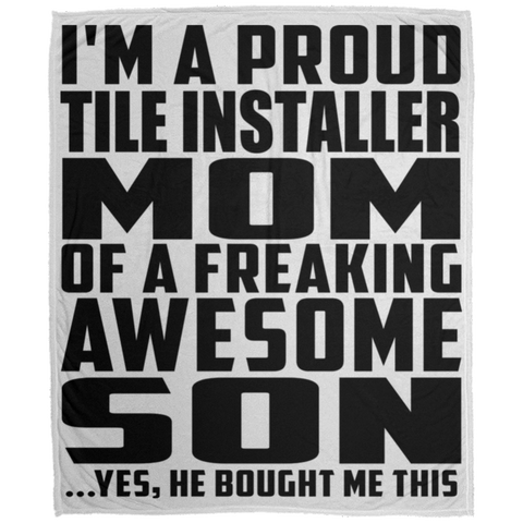 I'm A Proud Tile Installer Mom Of A Freaking Awesome Son, He Bought Me This DP1726 Large Velveteen Micro Fleece Blanket - 50x60