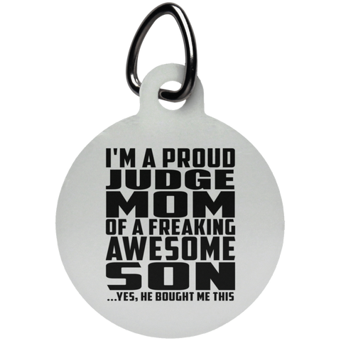 I'm A Proud Judge Mom Of A Freaking Awesome Son, He Bought Me This UN5773 Circle Pet Tag