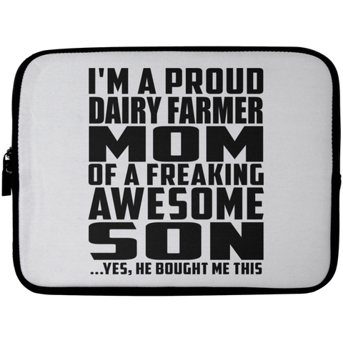 I'm A Proud Dairy Farmer Mom Of A Freaking Awesome Son, He Bought Me This Laptop Sleeve - 10 inch